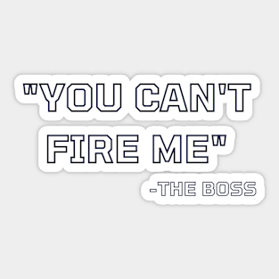 YOU CANT FIRE ME THE BOSS Funny Gift Ideas Sticker